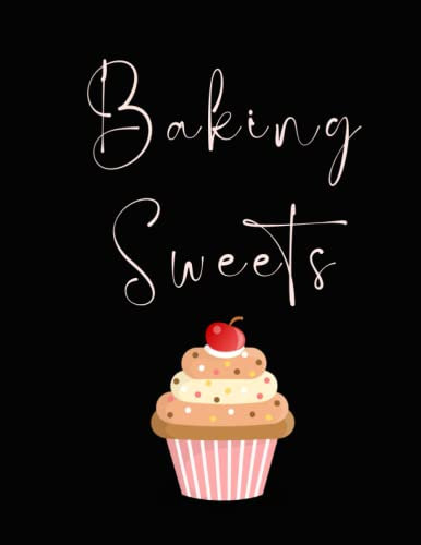 Baking Sweets: Blank Baking Recipe Journal Notebook To Write Down and Collect Your Favorite Delicious Recipes