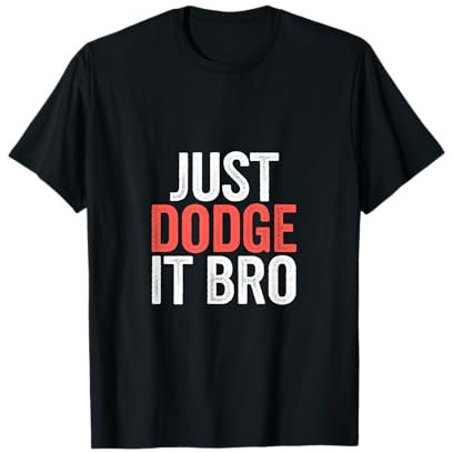 Just Dodge It Bro Völkerball-Spieler-Spiel |--- T-Shirt