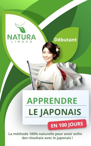 Apprendre le Japonais en 100 Jours: La méthode naturelle et intuitive pour maitriser le japonais rapidement (conçue pour les débutants).