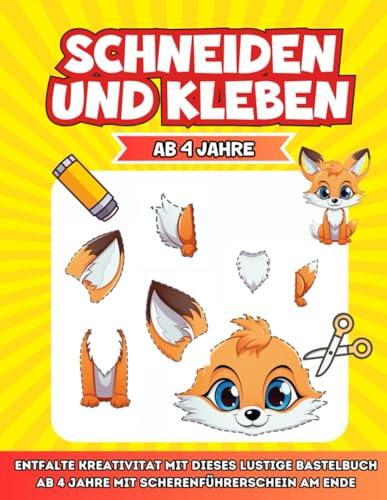 Schneiden Und Kleben Ab 4 Jahre: Entfalte Kreativität mit dieses Lustige bastelbuch ab 4 jahre mit Scherenführerschein am Ende