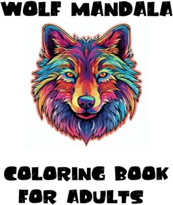 Wolf Mandala Coloring Book for Adults: 40 Beautiful Designs Art for Relaxation and Stress Relief