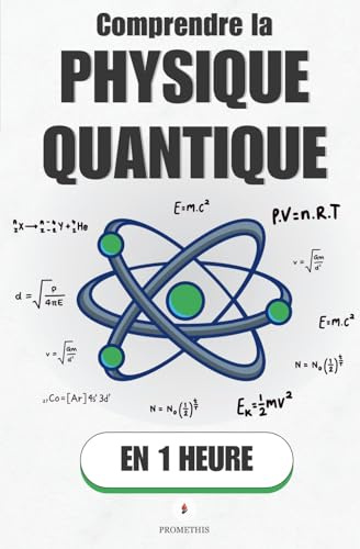 Comprendre la Physique Quantique, en 1 heure: Superposition, intrication, incertitude : la mécanique quantique enfin claire, sans équations