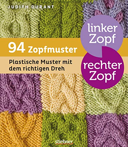 Linker Zopf – rechter Zopf: 94 Zopfmuster: Plastische Muster mit dem richtigen Dreh