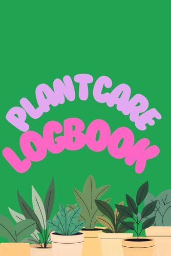 Plant Care Logbook: Track Watering, Repotting, and Growth of Your Houseplants