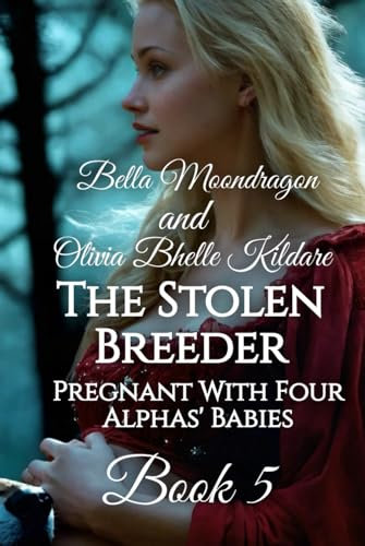 The Stolen Breeder: Pregnant With Four Alphas' Babies Book 5