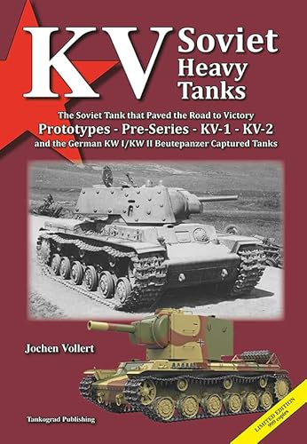 KV Soviet Heavy Tanks - The Soviet Tank that Paved the Road to Victory Prototypes: Pre-Series – KV-1 – KV-2 and the German KW I/KW II Beutepanzer Captured Tanks
