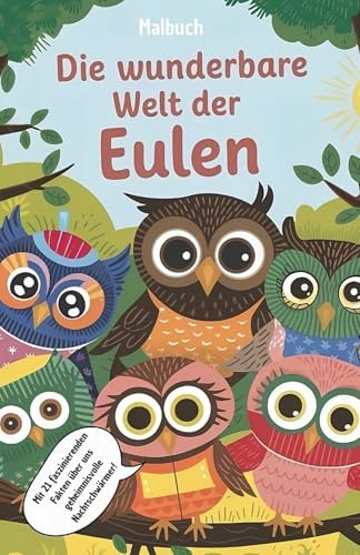 Die wunderbare Welt der Eulen - Malbuch für Kinder mit 21 faszinierenden Fakten über Eulen: Malbuch für Kinder