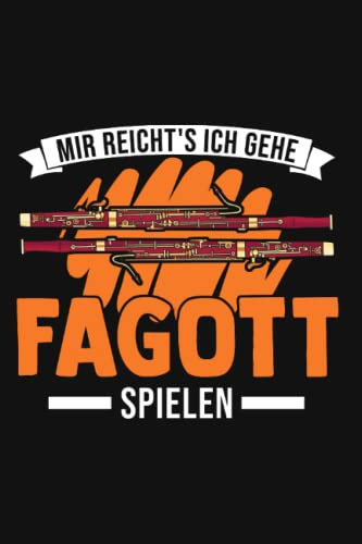 Fagott Notizbuch: Mir reicht's Ich gehe Fagott spielen Fagottspieler / 6x9 Zoll / 120 karierte Seiten