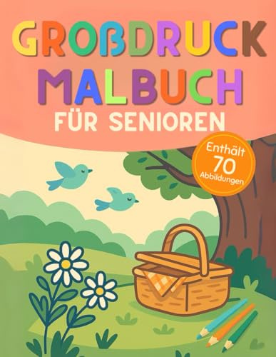 Großdruck-Malbuch für Senioren: 70 große, einfache Ausmalmotive mit dicken Linien (Blumen, Tiere und Landschaften) - Anti-Stress, demenzfreundlich und für Sehschwache geeignet