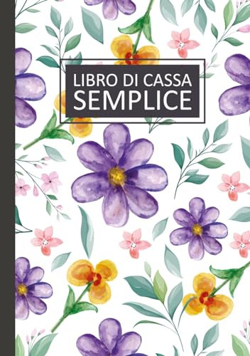 Libro Di Cassa Semplice: Registro Entrate Uscite per Proprietari Di Piccole Imprese | Quaderno di contabilità | Formato A5 | Tema Fiori Viola e Gialli