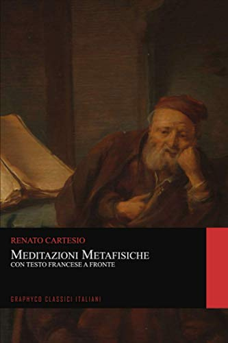 Meditazioni Metafisiche. Con Testo Francese a Fronte (Graphyco Classici Italiani)