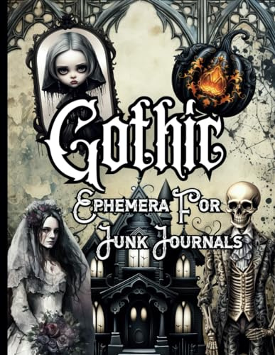 Gothic Ephemera For Junk Journals: 122 One-Sided Haunting Illustrations For Cutting Out, Collages, Papercraft, Decoupage and Crafts