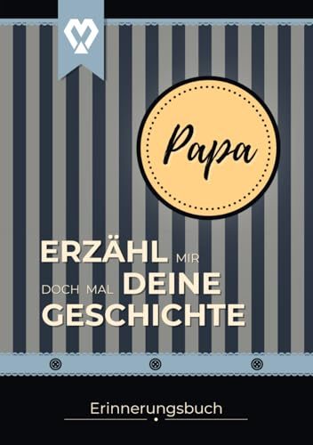 PAPA Erzähl mir doch mal deine Geschichte: Erinnerungsbuch zum Ausfüllen aus dem Leben von Papa | Buch für Dankbarkeit & Wertschätzung | Tolles ... mir doch mal... Erinnerungsbücher, Band 4)