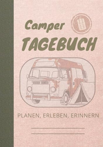 Camper Tagebuch: Reisetagebuch für Camping, Wohnmobil & Vanlife: Mit Routenkarten, Stellplatz-Protokollen und Checklisten