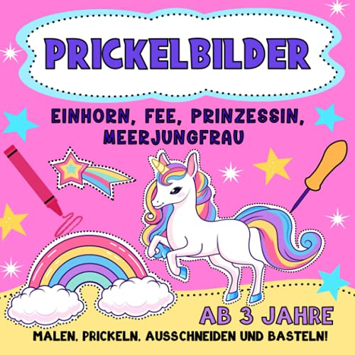 Prickelbilder ab 3 Jahren Einhorn, Fee, Prinzessin, Meerjungfrau.: Bastelbuch für Kleinkinder zum Ausmalen, Prickeln und Ausschneiden. | Prickelblock für Mädchen. | Konzentrationstraining für Kinder.