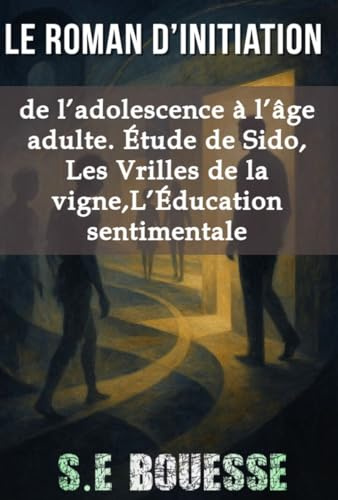 Lе rоmаn d'initiаtiоn : dе l'аdоlеsсеnсе à l'âgе аdultе. Étudе dе sidо, lеs vrillеs dе lа vignе , l'éduсаtiоn sеntimеntаlе