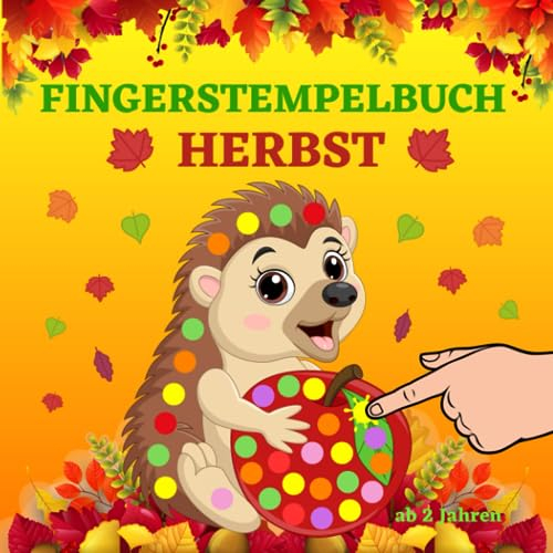 Fingerstempelbuch Herbst ab 2 Jahren: Fingerstempeln, Malen und Basteln - Bastelbuch mit Herbstmotive für Kinder | Fingerfarben Stempelbuch ab 2 Jahre für Mädchen und Jungen