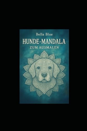 Hunde Mandala zum Ausmalen: mit einem kostenlosen Bonus Mandala der zwar kein Hund ist aber den Hund im Namen trägt