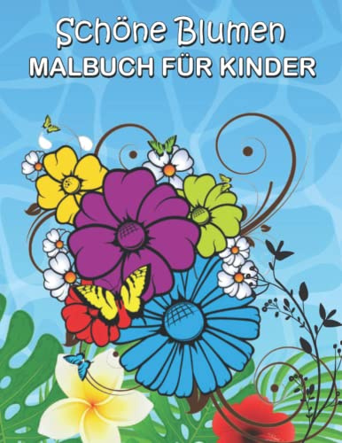 Schöne Blumen Malbuch für Kinder: Großes Blumen-Malbuch für Kleinkinder | Blumen-Malbuch für Kinder