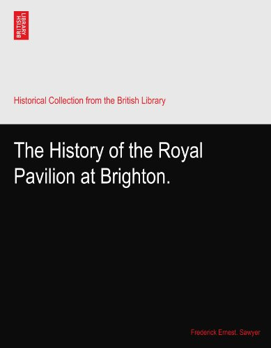 The History of the Royal Pavilion at Brighton.