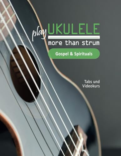 play Ukulele - more than strum - Gospel & Spirituals: Tabs und Videokurs