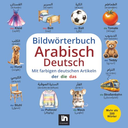 Bildwörterbuch Arabisch-Deutsch: Mit farbigen Artikeln und Aussprachehilfe | Zweisprachiges Lernen für Kinder mit Aussprache | Mehr als 300 Wörter: ... Arabisch | Arabisch Deutsch Lernen für Kinder