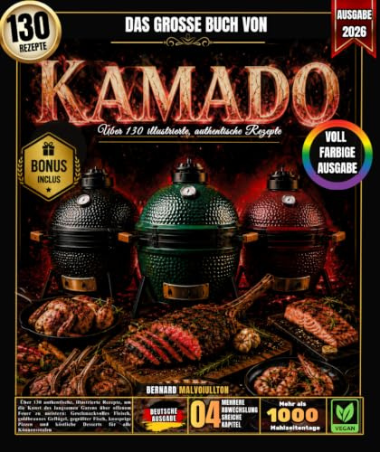 Das große Buch von Kamado: Über 130 authentische, illustrierte Rezepte, um die Kunst des langsamen Garens über offenem Feuer zu meistern: ... Pizzen und köstliche Desserts für alle
