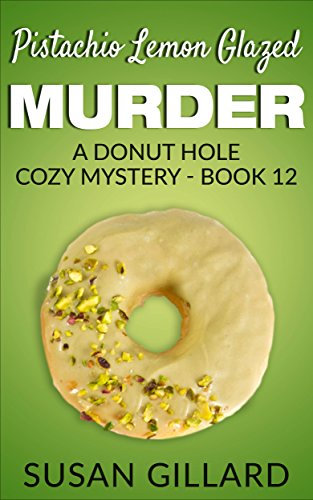 Pistachio Lemon Glazed Murder: A Donut Hole Cozy - Book 12 (A Donut Hole Cozy Mystery)
