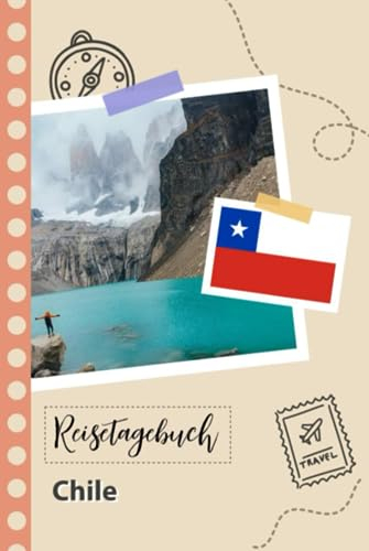 Reisetagebuch zum Ausfüllen - Chile: Ein Lustiger Reisetagebuch zum selberschreiben für Ihre Reise nach Chile für Paare, Männer und Frauen mit Anregungen und Checklisten.