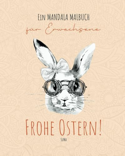 Das Mandala Malbuch für Erwachsene: Entspannung & Kreativität: Mandalas und Osterkunst für Erwachsene - Frohe Ostern | Das ideale Ostergeschenk
