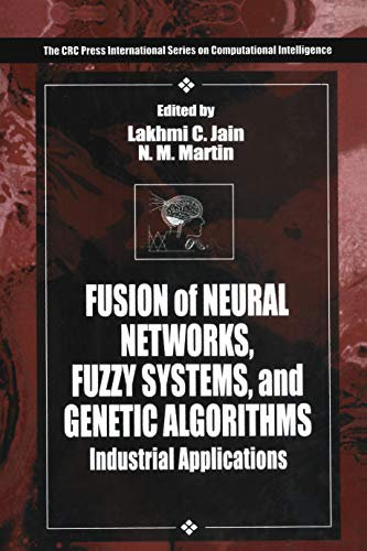 Fusion of Neural Networks, Fuzzy Systems and Genetic Algorithms: Industrial Applications (International Series on Computational Intelligence Book 4) (English Edition)