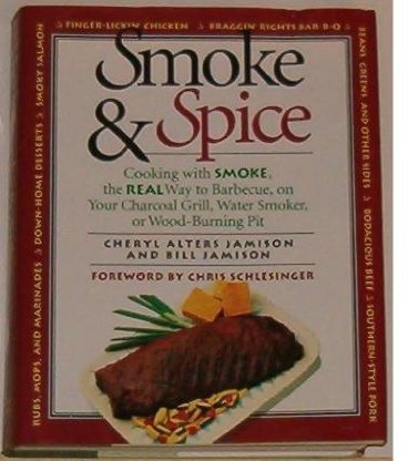 Smoke & Spice/Cooking With Smoke, the Real Way to Barbecue, on Your Charcoal Grill, Water Smoker, or Wood-Burning Pit by Cheryl Alters Jamison (1-Apr-1994) Hardcover