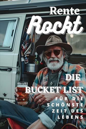 Rente rockt: Die Bucket List für die schönste Zeit des Lebens