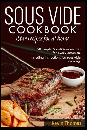 SOUS VIDE Cookbook- Star recipes for at home: 150 simple & delicious recipes for every occasion.