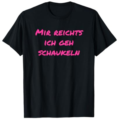 Mir reichts Ich geh schaukeln Witizig Büro Lustige-Geschenke T-Shirt