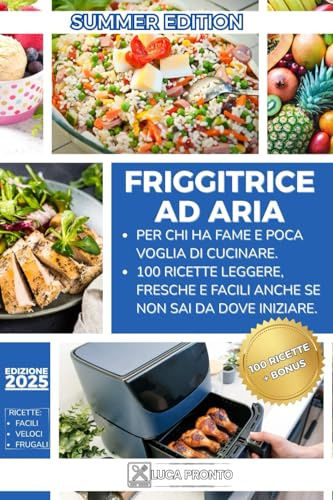 Friggitrice ad aria per pigri: 100 piatti leggeri, freschi e facili da preparare anche se non sai cucinare.