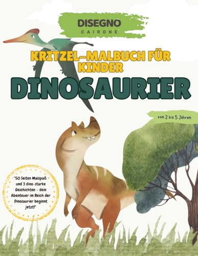 Kritzel-Malbuch Dinosaurier – Kinder von 2 bis 5 Jahren: 50 Seiten Malspaß und 3 dino-starke Geschichten – dein Abenteuer im Reich der Dinosaurier beginnt jetzt!