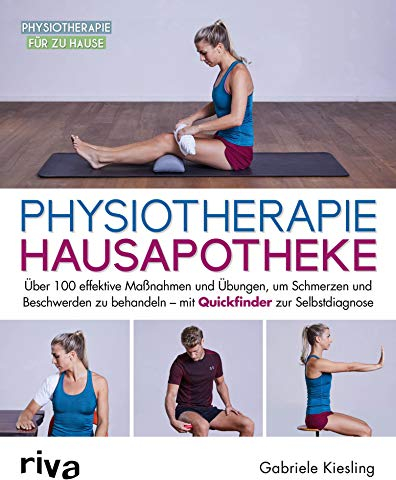 Physiotherapie-Hausapotheke: Über 100 effektive Maßnahmen und Übungen, um Schmerzen und Beschwerden zu behandeln – mit Quickfinder zur Selbstdiagnose (Physiotherapie für zu Hause 3)