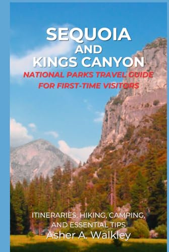 Sequoia And Kings Canyon National Parks Travel Guide For First-Time Visitors: Itineraries, Hiking, Camping, and Essential Tips