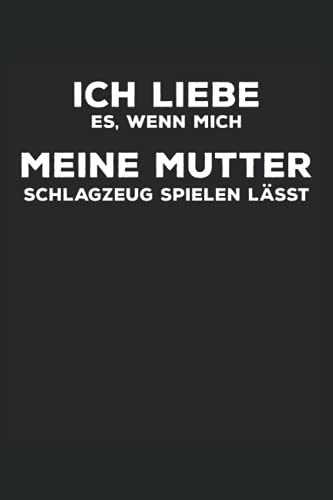 Ich liebe es, wenn mich meine Mutter Schlagzeug spielen lässt: Notenbuch für Schlagzeuger und Drummer, 120 Seiten, 6x9 Zoll Format, Notenheft, 9 ... Geschenk für die Schlagzeugerin und Trommler