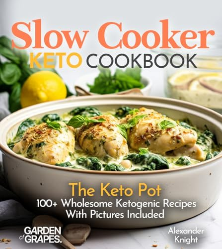 Slow Cooker Keto Cookbook: The Keto Pot - 100+ Wholesome Ketogenic Recipes With Pictures Included