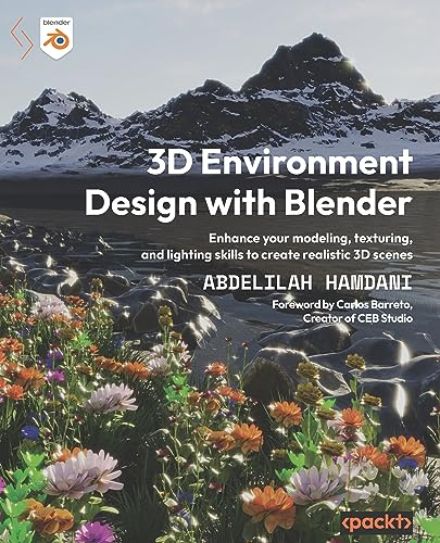 3D Environment Design with Blender: Enhance your modeling, texturing, and lighting skills to create realistic 3D scenes