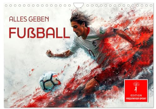 Fußball - alles geben (Wandkalender 2026 DIN A4 quer), CALVENDO Monatskalender: Leidenschaft und der Wille zu gewinnen (CALVENDO Sport)