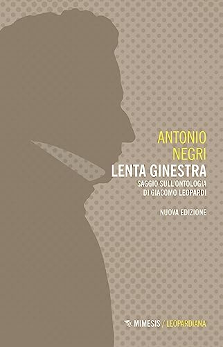 Lenta ginestra. Saggio sull'ontologia di Giacomo Leopardi. Nuova ediz.