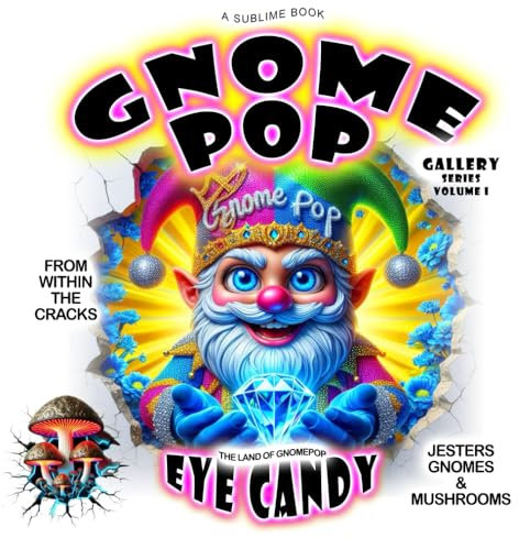 GnomePOP - Gnomes, Jesters & Mushrooms - Eye Candy Gallery From Within The Cracks