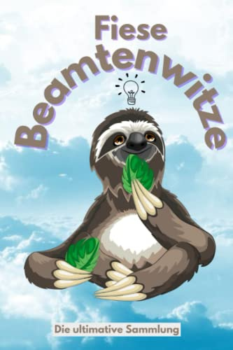 Fiese Beamtenwitze – Die ultimative Sammlung: Das perfekte Witzebuch, um einen Beamten eine „Freude“ zu machen (Ein ideales Geschenk zu Weihnachten, Geburtstag etc.)