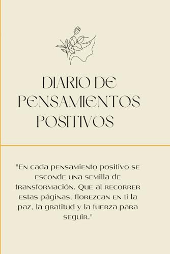 DIARIO DE PENSAMIENTOS POSITIVOS: Beneficios de usar este diario: Refuerza el hábito de pensar en positivo.
