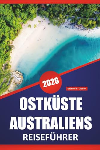 OSTKÜSTE AUSTRALIENS REISEFÜHRER 2026: Die besten Dinge, Strände, Roadtrip-Routen, Städtestopps, Wildtiererlebnisse und malerische Fahrten entlang der australischen Ostküste