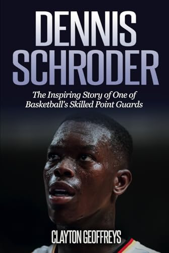 Dennis Schroder: The Inspiring Story of One of Basketball's Skilled Point Guards (Basketball Biography Books)