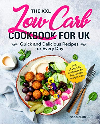 The XXL Low Carb Cookbook for UK: Quick and Delicious Recipes for Every Day incl. 14 Days LC Challenge for Sustainable Weight Loss